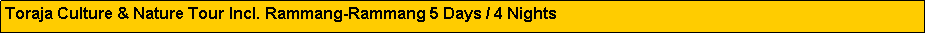 Text Box: Toraja Culture & Nature Tour Incl. Rammang-Rammang 5 Days / 4 Nights