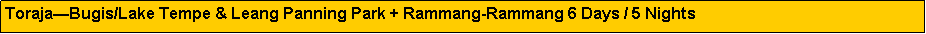 Text Box: Toraja�Bugis/Lake Tempe & Leang Panning Park + Rammang-Rammang 6 Days / 5 Nights