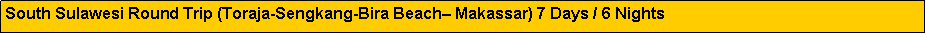 Text Box: South Sulawesi Round Trip (Toraja-Sengkang-Bira Beach� Makassar) 7 Days / 6 Nights