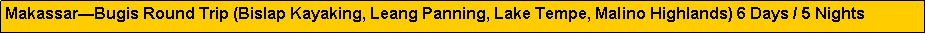 Text Box: Makassar�Bugis Round Trip (Bislap Kayaking, Leang Panning, Lake Tempe, Malino Highlands) 6 Days / 5 Nights